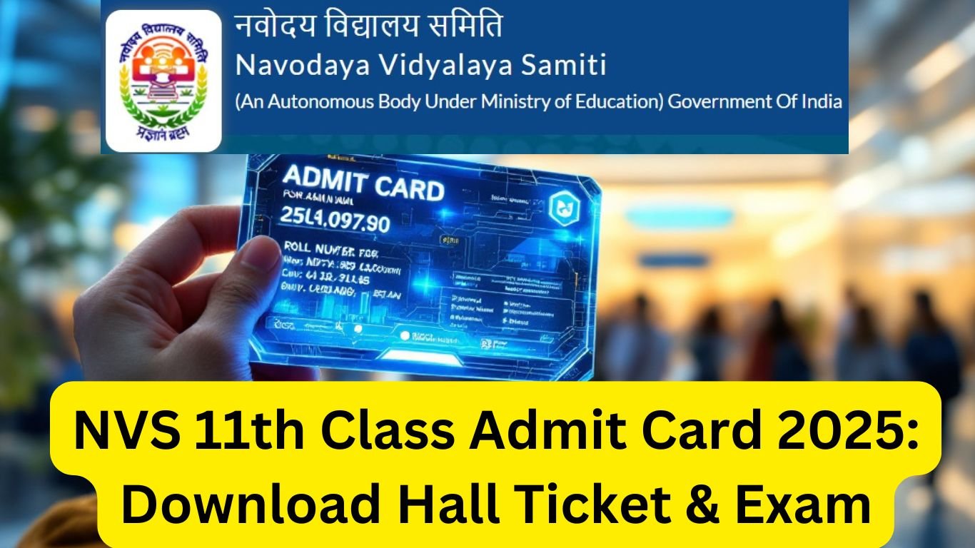 NVS 11th Class Admit Card 2025: Download Hall Ticket & Exam Details