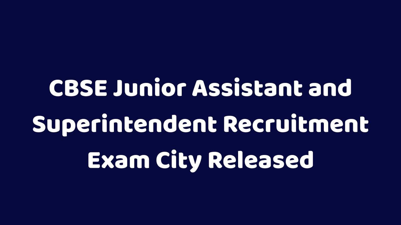 CBSE Junior Assistant and Superintendent Recruitment Exam City Released